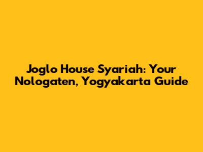 Joglo House Syariah: Your Nologaten, Yogyakarta Guide