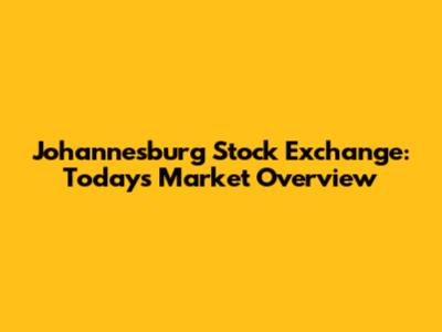 Johannesburg Stock Exchange: Today's Market Overview