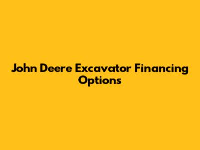 John Deere Excavator Financing Options