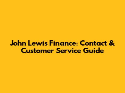 John Lewis Finance: Contact & Customer Service Guide