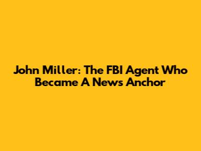 John Miller: The FBI Agent Who Became A News Anchor