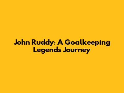 John Ruddy: A Goalkeeping Legend's Journey