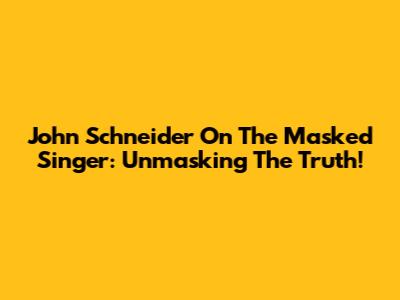 John Schneider On The Masked Singer: Unmasking The Truth!
