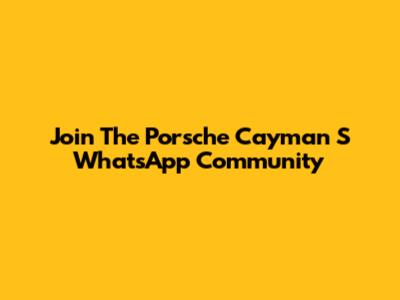 Join The Porsche Cayman S WhatsApp Community