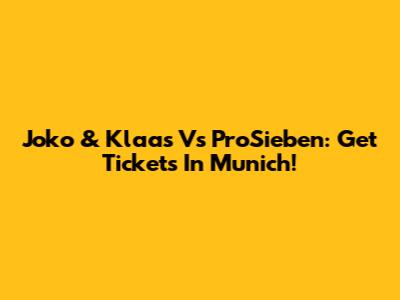 Joko & Klaas Vs ProSieben: Get Tickets In Munich!