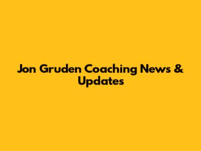 Jon Gruden Coaching News & Updates