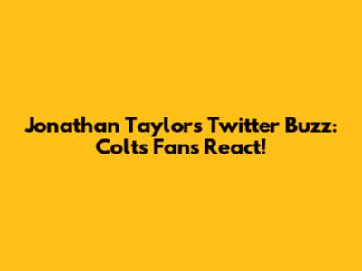 Jonathan Taylor's Twitter Buzz: Colts Fans React!