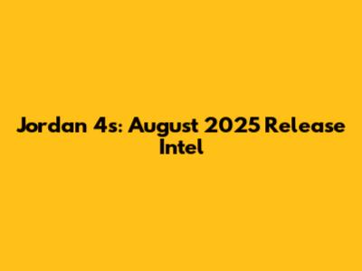 Jordan 4s: August 2025 Release Intel