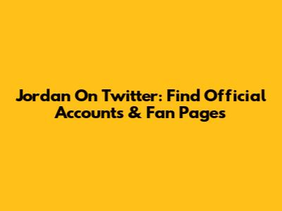 Jordan On Twitter: Find Official Accounts & Fan Pages
