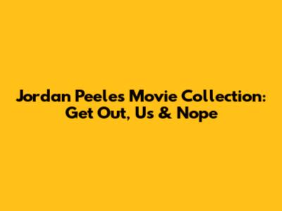 Jordan Peele's Movie Collection: Get Out, Us & Nope