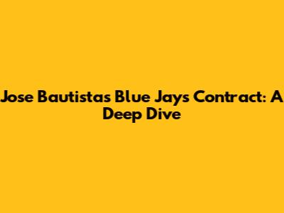 Jose Bautista's Blue Jays Contract: A Deep Dive