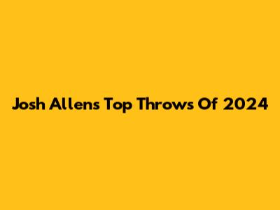 Josh Allen's Top Throws Of 2024