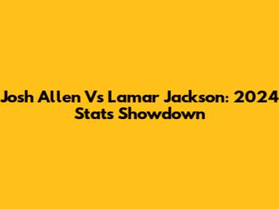 Josh Allen Vs Lamar Jackson: 2024 Stats Showdown