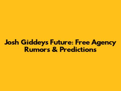 Josh Giddey's Future: Free Agency Rumors & Predictions