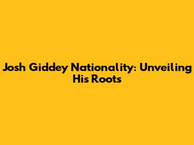 Josh Giddey Nationality: Unveiling His Roots