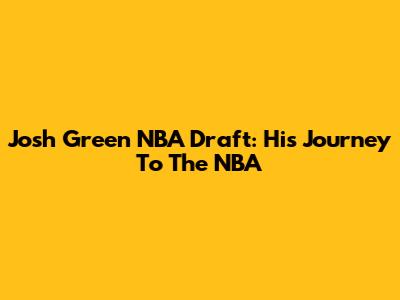 Josh Green NBA Draft: His Journey To The NBA