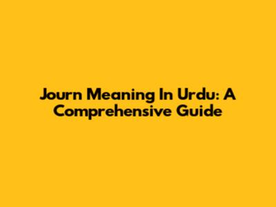 Journ Meaning In Urdu: A Comprehensive Guide