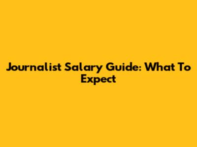 Journalist Salary Guide: What To Expect