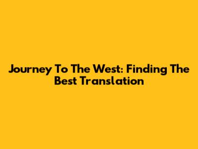 Journey To The West: Finding The Best Translation