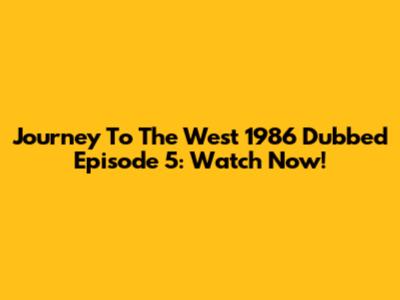Journey To The West 1986 Dubbed Episode 5: Watch Now!