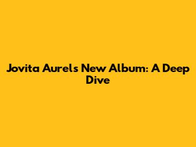 Jovita Aurel's New Album: A Deep Dive