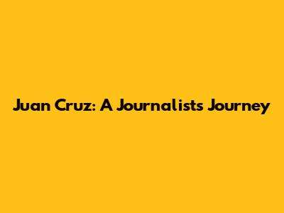 Juan Cruz: A Journalist's Journey
