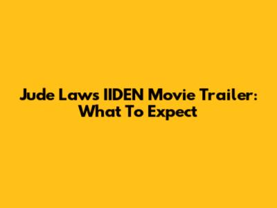 Jude Law's IIDEN Movie Trailer: What To Expect