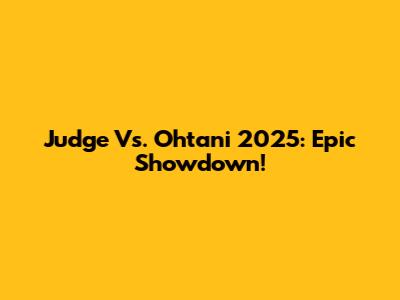 Judge Vs. Ohtani 2025: Epic Showdown!