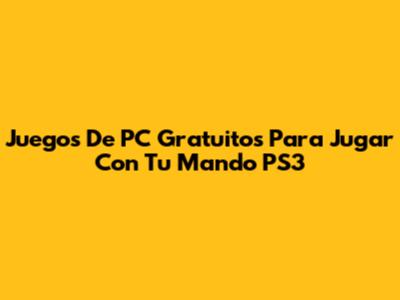 Juegos De PC Gratuitos Para Jugar Con Tu Mando PS3