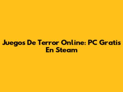 Juegos De Terror Online: PC Gratis En Steam