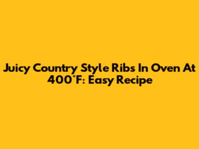Juicy Country Style Ribs In Oven At 400°F: Easy Recipe