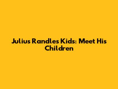 Julius Randle's Kids: Meet His Children