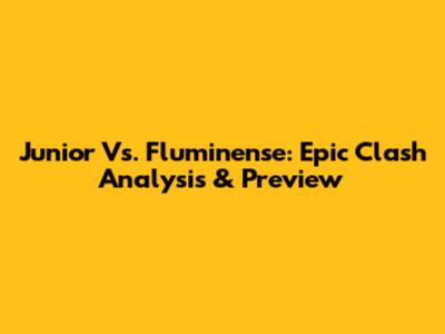 Junior Vs. Fluminense: Epic Clash Analysis & Preview