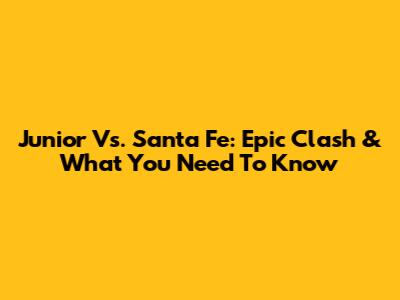 Junior Vs. Santa Fe: Epic Clash & What You Need To Know