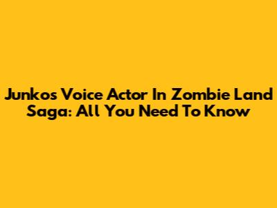 Junko's Voice Actor In Zombie Land Saga: All You Need To Know