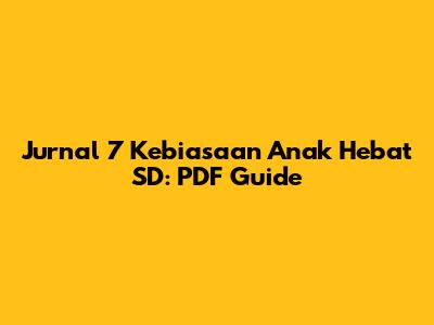 Jurnal 7 Kebiasaan Anak Hebat SD: PDF Guide