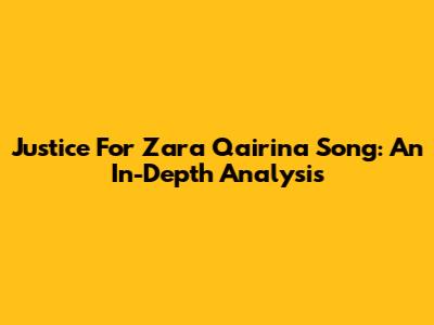 Justice For Zara Qairina Song: An In-Depth Analysis