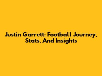 Justin Garrett: Football Journey, Stats, And Insights