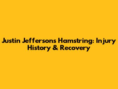 Justin Jefferson's Hamstring: Injury History & Recovery
