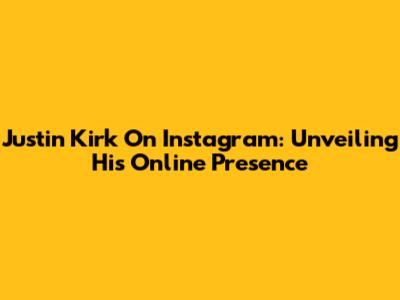 Justin Kirk On Instagram: Unveiling His Online Presence