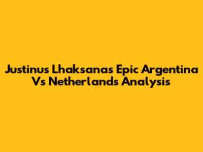 Justinus Lhaksana's Epic Argentina Vs Netherlands Analysis