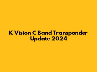 K Vision C Band Transponder Update 2024