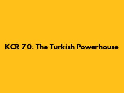 KCR 70: The Turkish Powerhouse