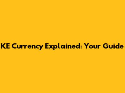 KE Currency Explained: Your Guide