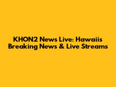 KHON2 News Live: Hawaii's Breaking News & Live Streams