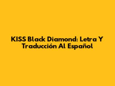 KISS Black Diamond: Letra Y Traducción Al Español