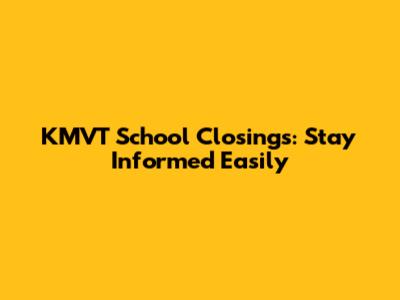 KMVT School Closings: Stay Informed Easily