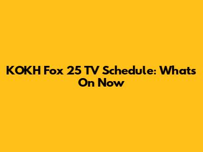 KOKH Fox 25 TV Schedule: What's On Now