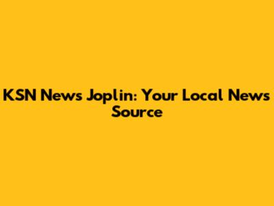 KSN News Joplin: Your Local News Source