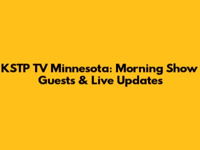 KSTP TV Minnesota: Morning Show Guests & Live Updates